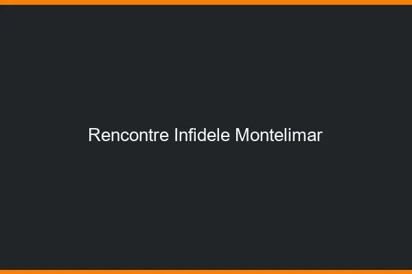 Rencontre infidèle Montélimar