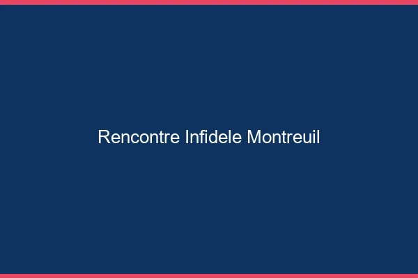 Rencontre infidèle Montreuil