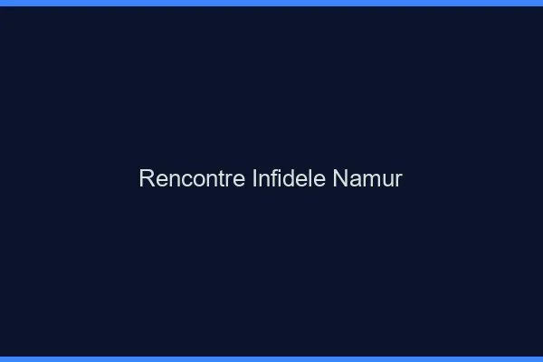 Rencontre infidèle Namur