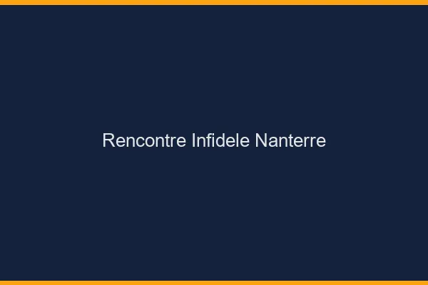 Rencontre infidèle Nanterre