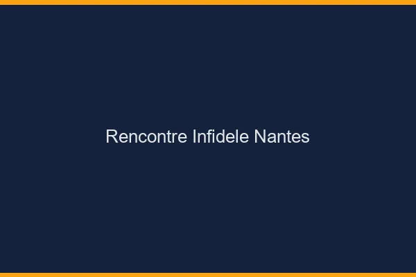 Rencontre infidèle Nantes
