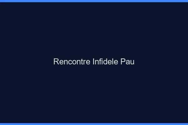 Rencontre infidèle Pau