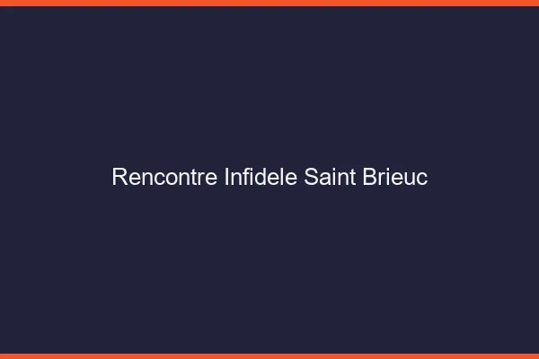 Rencontre infidèle Saint-Brieuc
