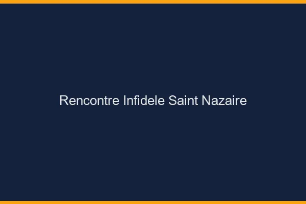 Rencontre infidèle Saint-Nazaire