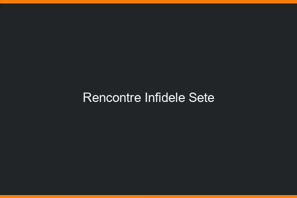 Rencontre infidèle Sète