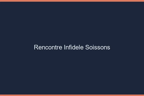 Rencontre infidèle Soissons