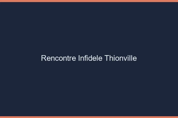Rencontre infidèle Thionville