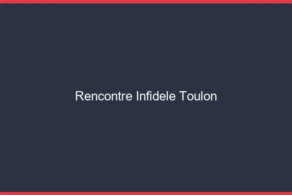 Rencontre infidèle Toulon