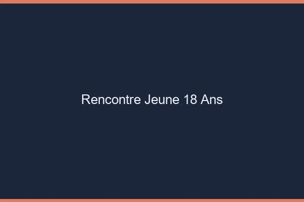Rencontre jeune 18 ans