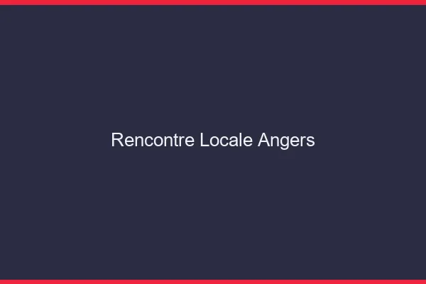 Rencontre locale Angers
