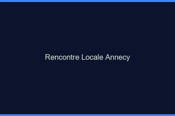 Rencontre locale Annecy