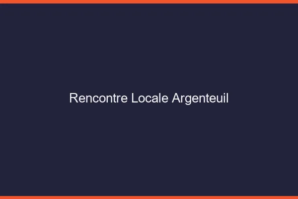 Rencontre locale Argenteuil