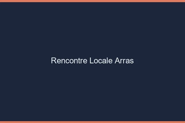 Rencontre locale Arras