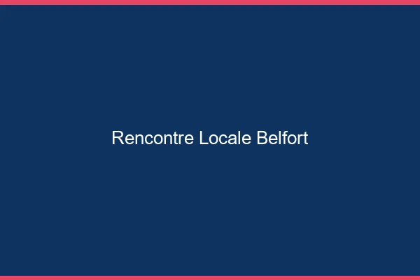 Rencontre locale Belfort