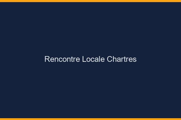 Rencontre locale Chartres