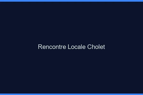 Rencontre locale Cholet