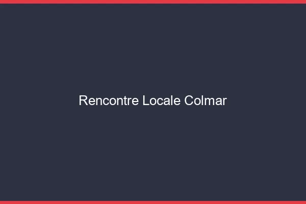 Rencontre locale Colmar