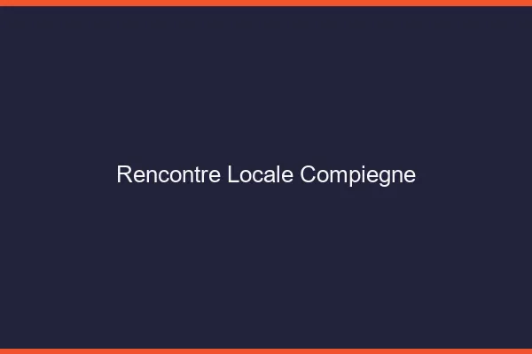 Rencontre locale Compiègne
