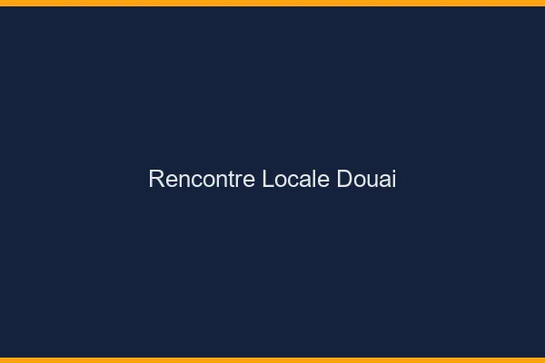 Rencontre locale Douai