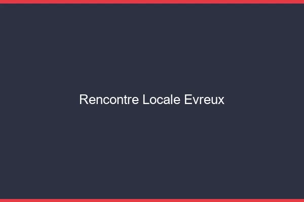 Rencontre locale Évreux
