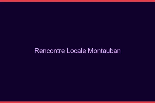 Rencontre locale Montauban