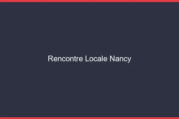 Rencontre locale Nancy