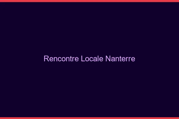 Rencontre locale Nanterre