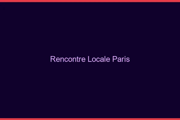 Rencontre locale Paris