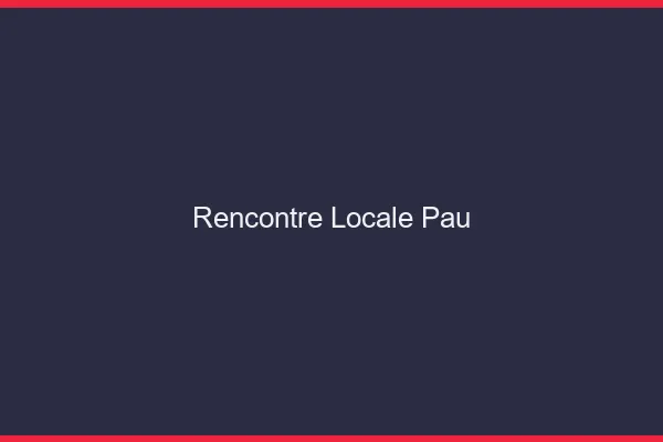 Rencontre locale Pau