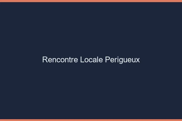 Rencontre locale Périgueux