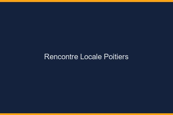 Rencontre locale Poitiers