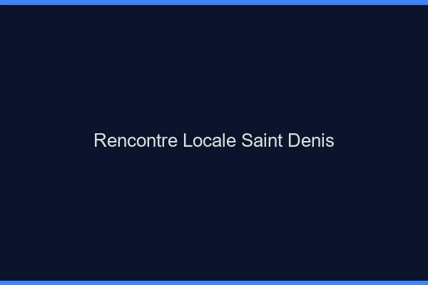 Rencontre locale Saint-Denis