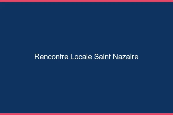Rencontre locale Saint-Nazaire