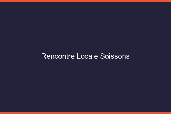Rencontre locale Soissons