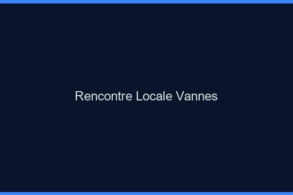 Rencontre locale Vannes