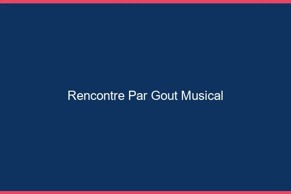 Rencontre par goût musical