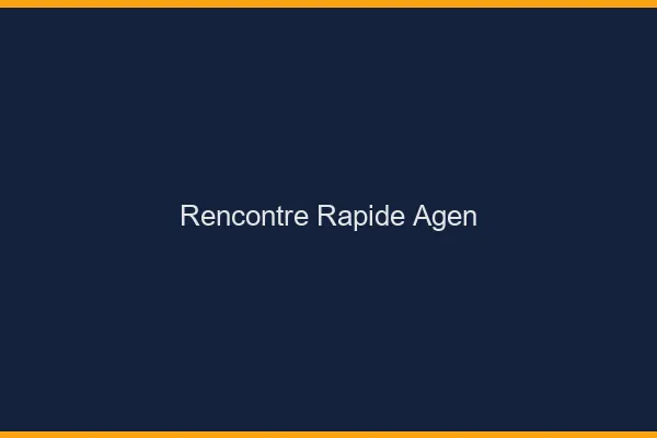 Rencontre rapide Agen