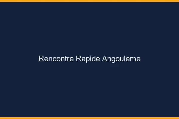 Rencontre rapide Angoulême