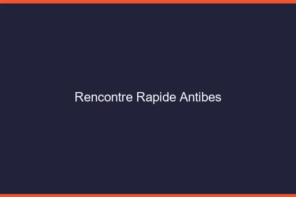 Rencontre rapide Antibes