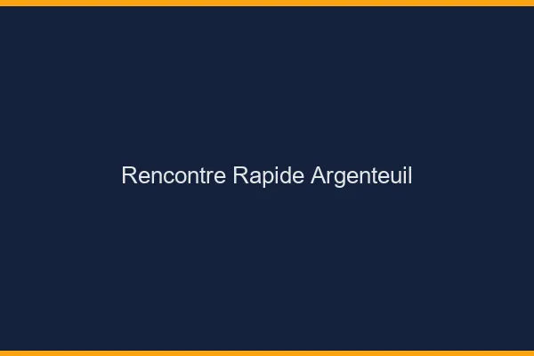 Rencontre rapide Argenteuil
