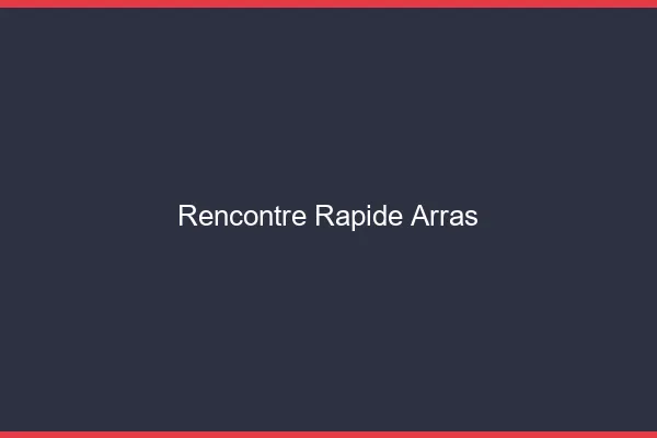 Rencontre rapide Arras