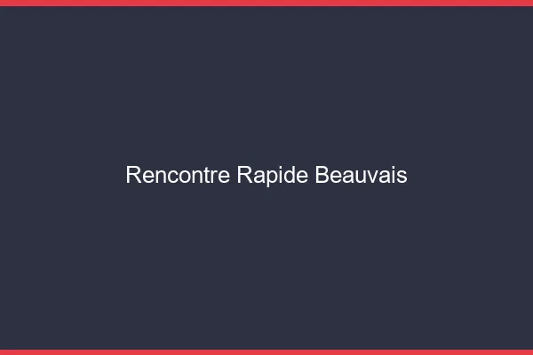 Rencontre rapide Beauvais