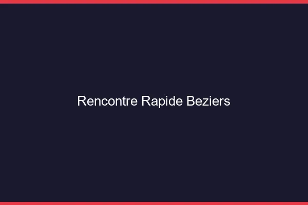 Rencontre rapide Béziers