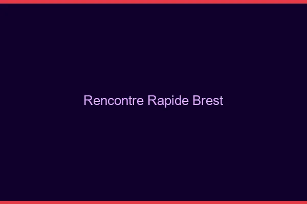 Rencontre rapide Brest