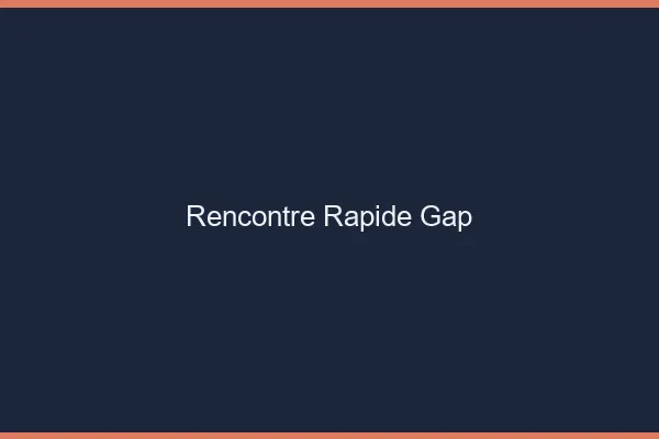 Rencontre rapide Gap
