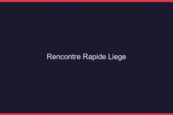 Rencontre rapide Liège