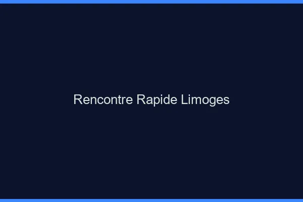 Rencontre rapide Limoges