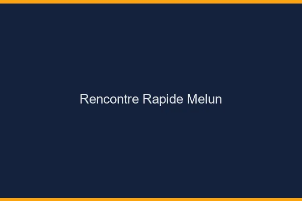 Rencontre rapide Melun