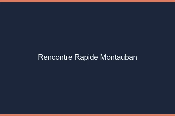 Rencontre rapide Montauban