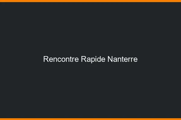 Rencontre rapide Nanterre
